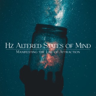 Hz Altered States of Mind: Manifesting the Law of Attraction, Aligning Yourself with the Universe, Positive Outcomes and Happiness, Your Secret to What You Want, Elevate Your Vibration