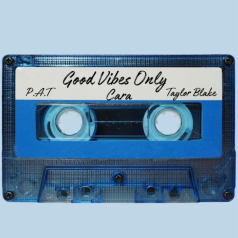 Good Vibes Only ft. P.A.T & Taylor Blake | Boomplay Music