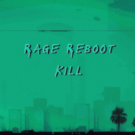 Rage Reboot Kill | Boomplay Music