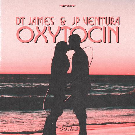 Oxytocin ft. JP Ventura | Boomplay Music