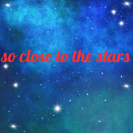 So Close to the Stars | Boomplay Music