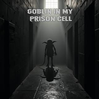 Goblin in my Prison Cell