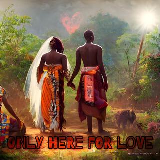 Only Here For Love