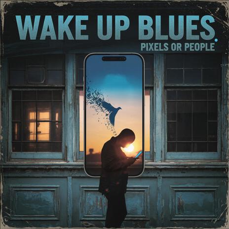 WAKE UP BLUES: PIXELS OR PEOPLE | Boomplay Music