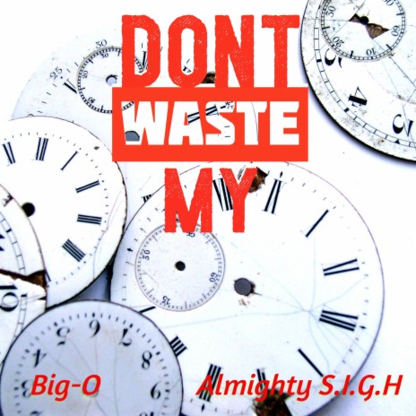 Dont Waste My ft. Almighty S.I.G.H | Boomplay Music