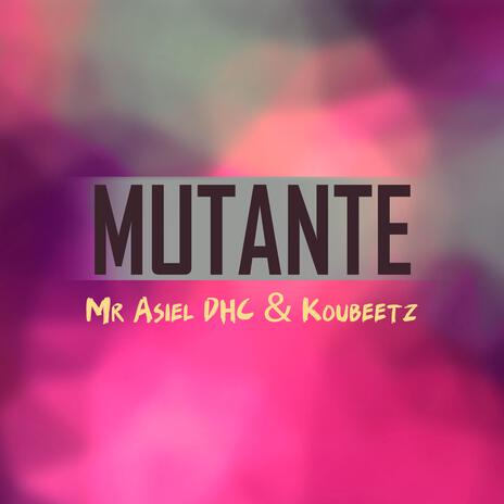 Mutante ft. Koubeetz