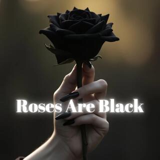 Roses Are Black