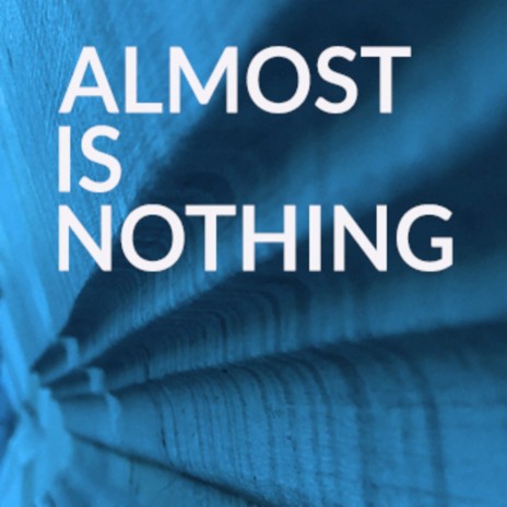 Almost Is Nothing | Boomplay Music