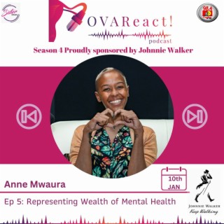 OVAReact Podcast S04 E5 | Representing Wealth of Mental Health with Anne Mwaura