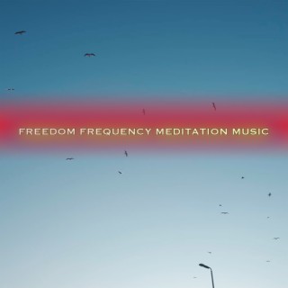 The Frequency Of Freedom Meditation Music