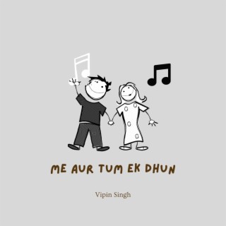 Me Aur Tum Ek Dhun