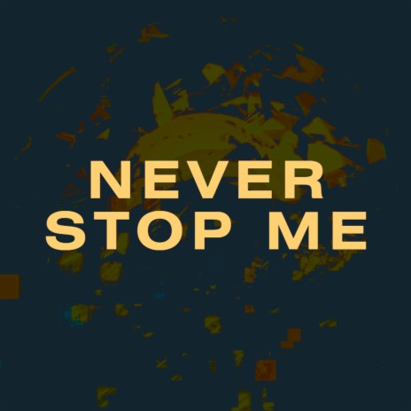 Never Stop Me | Boomplay Music