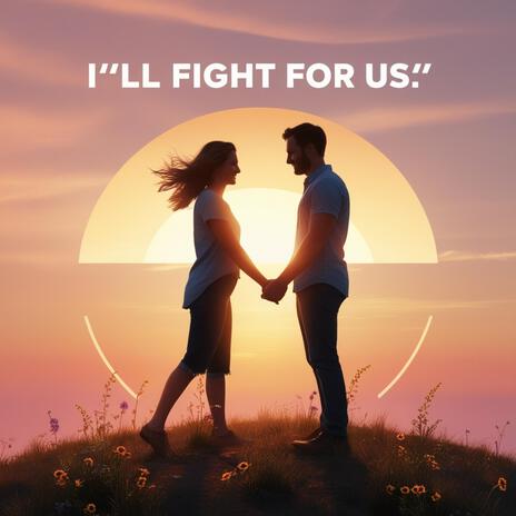 I’ll Fight for Us