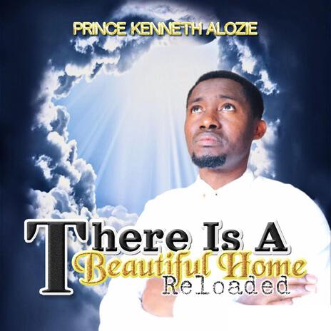 There Is A Beautiful Home (Reloaded) | Boomplay Music