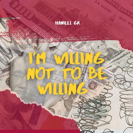 I'm willing not be willing | Boomplay Music