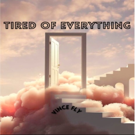 Tired of Everything | Boomplay Music