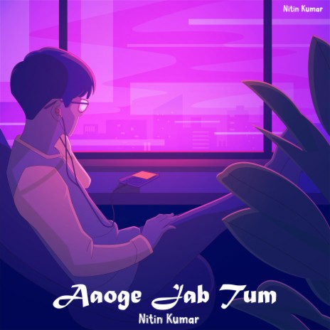 Aaoge Jab Tum | Boomplay Music