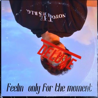 Feelin only for the moment (Deluxe)