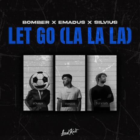 Let Go (La La La) ft. EMADUS & Silvius | Boomplay Music