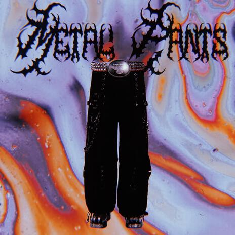 Metal Pants | Boomplay Music