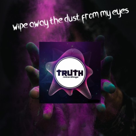 wipe away the dust from my eyes | Boomplay Music