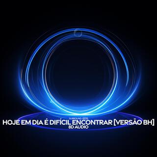 Hoje Em Dia É Difícil Encontrar (8D Audio Versão Bh)