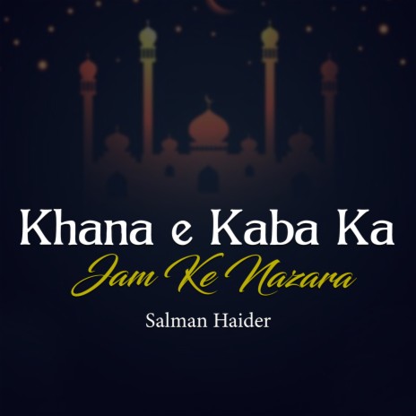 Khana E Kaba Ka Jam Ke Nazara | Boomplay Music