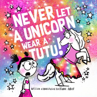 Never Let A Unicorn Wear a Tutu!