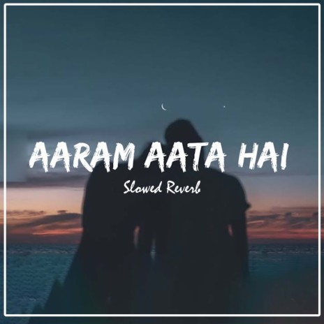 Aaram Aata Hai (Slowed+Reverb)