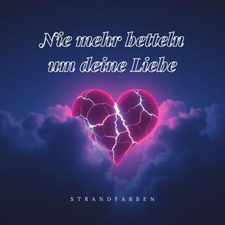 Nie mehr betteln um deine Liebe