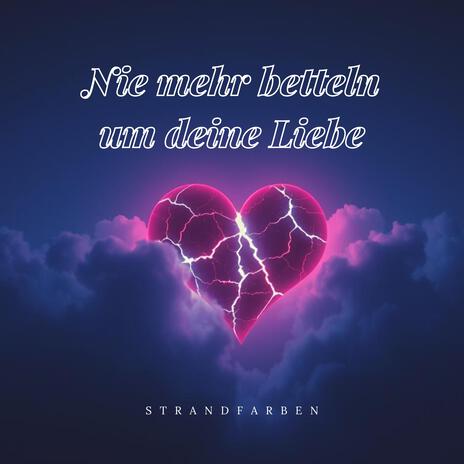 Nie mehr betteln um deine Liebe | Boomplay Music