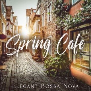 Spring Cafe: Elegant Bossa Nova Jazz Music for Relaxing & Sweet Morning Mood
