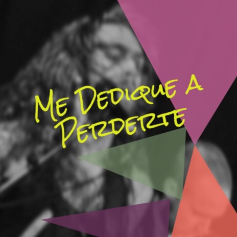 Me Dedique a Perderte | Boomplay Music