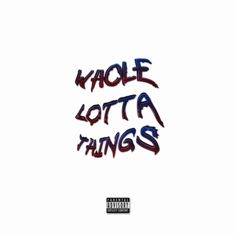WHOLE LOTTA THINGS | Boomplay Music