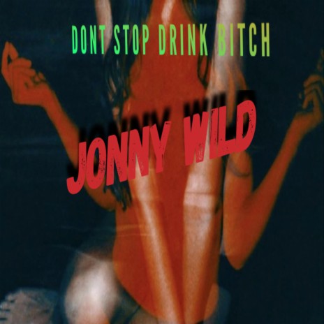 Dont stop drink bitch