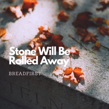 Stone Will Be Rolled Away | Boomplay Music