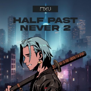 Half Past Never 2