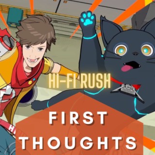 Hi-Fi Rush First Thoughts - Worth Your Time