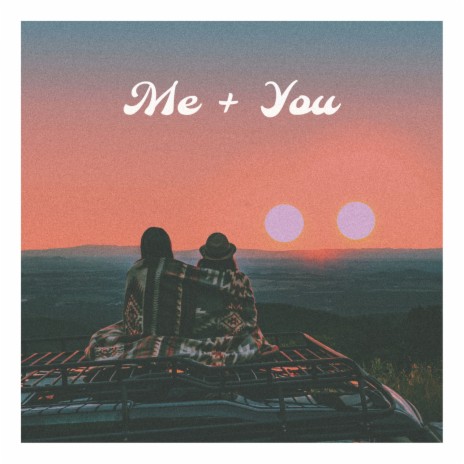 Me + You | Boomplay Music