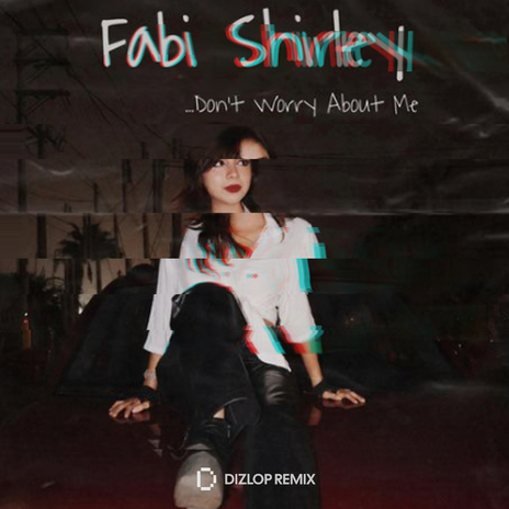 Don't Worry About Me (Remix) ft. Fabi Shirley | Boomplay Music