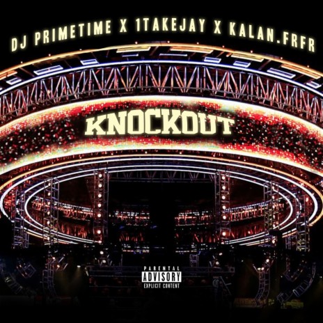 Knockout ft. 1TakeJay & Kalan.FrFr | Boomplay Music