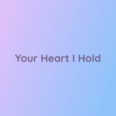 Your Heart I Hold | Boomplay Music