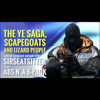 Rebunked #079 | SirSeatSitter (ABS n’ a 6-Pack) | The Ye Saga, Scapegoats and Lizard People