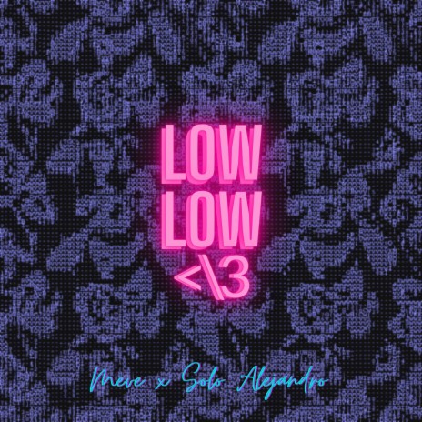 LOW LOW </3 ft. Solo Alejandro
