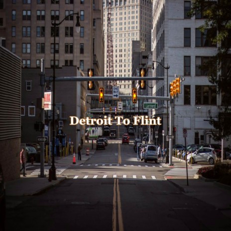 Detroit To Flint | Boomplay Music