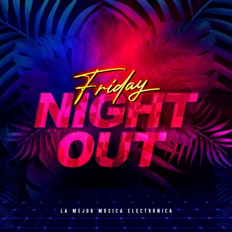 Friday Night Out ft. La Mejor Música Electrónica & Blue Pixels | Boomplay Music