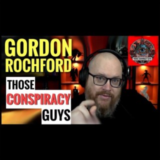 Rebunked #38 | Gordon Rochford | Those Conspiracy Guys