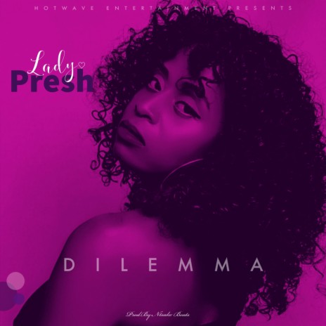 Dilemma ft. Lady Presh | Boomplay Music