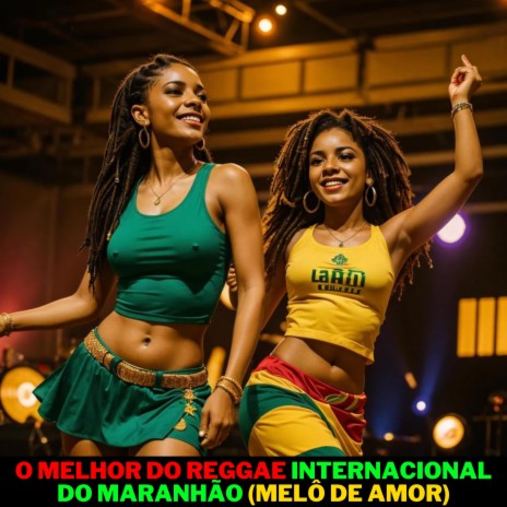 O melhor do reggae internacional do maranhão (Melô de Amor)