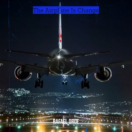 The Airplane Is Change | Boomplay Music